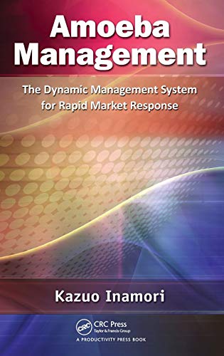 Amoeba Management: The Dynamic Management System for Rapid Market Response von CRC Press